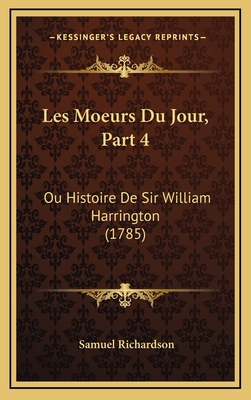 Les Moeurs Du Jour, Part 4: Ou Histoire De Sir ... [French] 1165965895 Book Cover