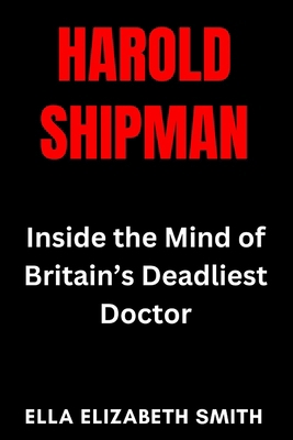Harold Shipman: Inside the Mind of Britain's De... B0FJSJKTCR Book Cover