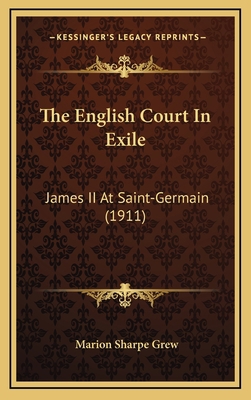 The English Court In Exile: James II At Saint-G... 116443294X Book Cover