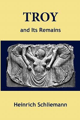Troy and Its Remains 0982403461 Book Cover