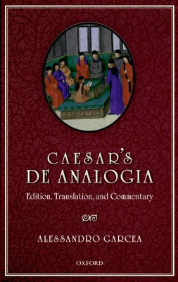 Caesar's de Analogia: Edition, Translation, and... 0199603979 Book Cover