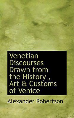 Venetian Discourses Drawn from the History, Art... 0559461658 Book Cover