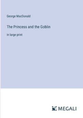 The Princess and the Goblin: in large print 3387003366 Book Cover