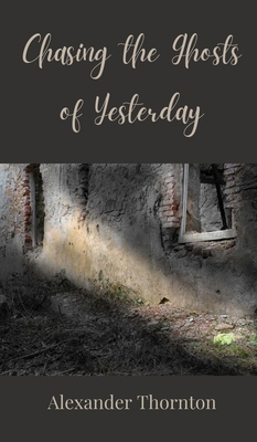 Chasing the Ghosts of Yesterday 3690804876 Book Cover