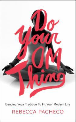 Do Your Om Thing: Bending Yoga Tradition to Fit... 006227337X Book Cover