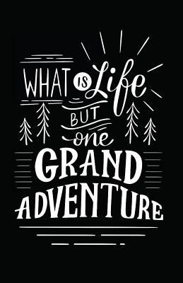 What Is Life But One Grand Adventure 1717865771 Book Cover