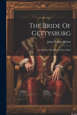 The Bride Of Gettysburg: An Episode Of 1863. In... 1022332600 Book Cover