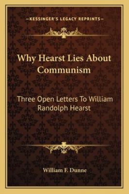 Why Hearst Lies About Communism: Three Open Let... 1163154784 Book Cover