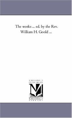The Works ... Ed. by the REV. William H. Goold ... 1425551556 Book Cover