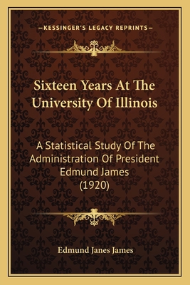 Sixteen Years At The University Of Illinois: A ... 1166992233 Book Cover