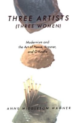 Three Artists (Three Women): Modernism and the ... 0520206088 Book Cover