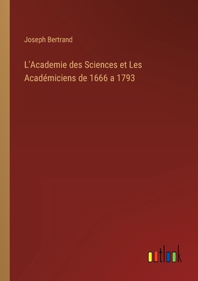 L'Academie des Sciences et Les Académiciens de ... [French] 3368206869 Book Cover