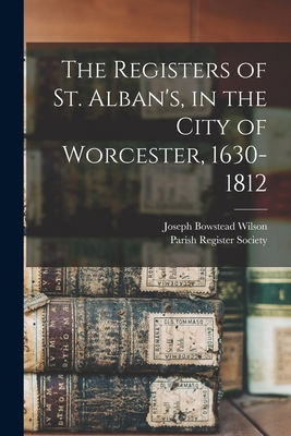 The Registers of St. Alban's, in the City of Wo... 1015295878 Book Cover