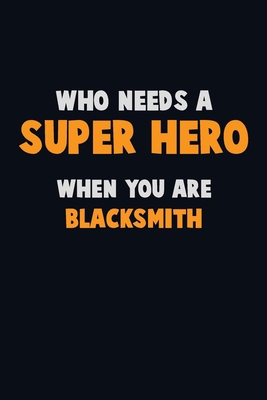 Who Need A SUPER HERO, When You Are Blacksmith:... 1713075539 Book Cover