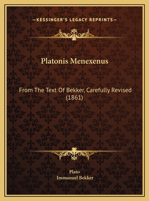 Platonis Menexenus: From The Text Of Bekker, Ca... 1169420966 Book Cover