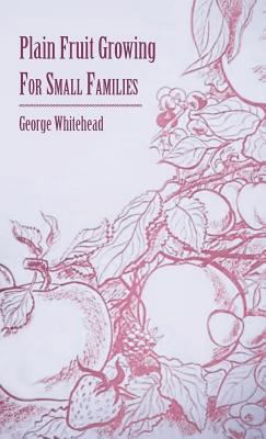 Plain Fruit Growing - For Small Families 1445516039 Book Cover