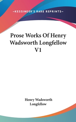 Prose Works Of Henry Wadsworth Longfellow V1 0548557365 Book Cover