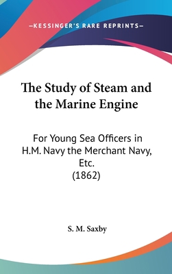 The Study of Steam and the Marine Engine: For Y... 1104428377 Book Cover