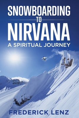 Snowboarding to Nirvana: A Spiritual Journey 194781110X Book Cover