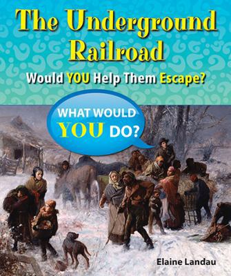 The Underground Railroad: Would You Help Them E... 0766042251 Book Cover