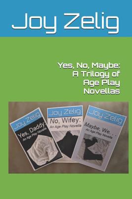 Yes, No, Maybe: A Trilogy of Age Play Novellas 1980931216 Book Cover