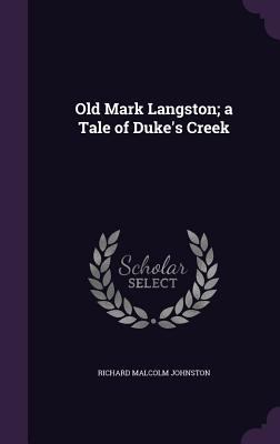 Old Mark Langston; a Tale of Duke's Creek 1355156157 Book Cover
