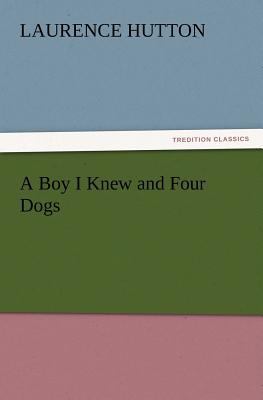 A Boy I Knew and Four Dogs 3847214918 Book Cover