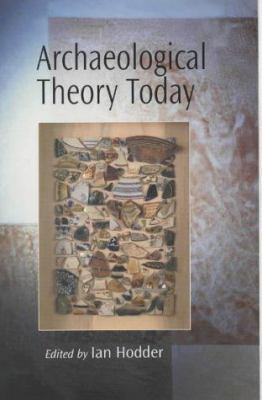 Archaeological Theory Today 0745622690 Book Cover