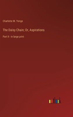 The Daisy Chain; Or, Aspirations: Part II - in ... B0BVRCRQBZ Book Cover