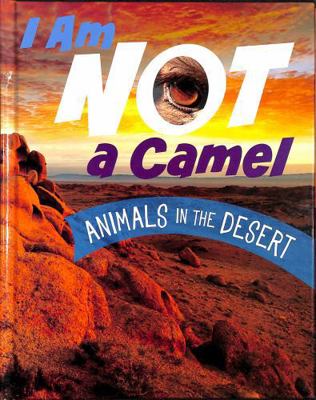 Raintree I Am Not a Camel Animals in the Desert... 1398253391 Book Cover