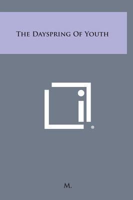 The Dayspring of Youth 1258929287 Book Cover