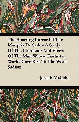 The Amazing Career Of The Marquis De Sade - A S... 1447415434 Book Cover