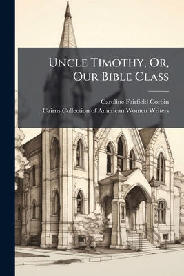 Uncle Timothy, Or, Our Bible Class 1248355385 Book Cover