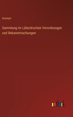 Sammlung im Lübeckischen Verordnungen und Bekan... [German] 3368012770 Book Cover