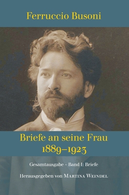 Ferruccio Busoni: Briefe an seine Frau, 1889-19... [German] 3347396731 Book Cover