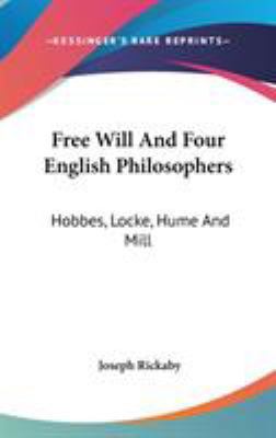 Free Will And Four English Philosophers: Hobbes... 0548088438 Book Cover