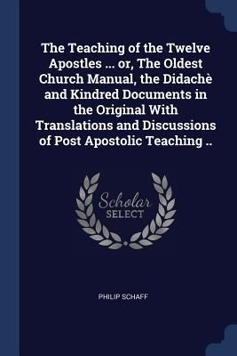 The Teaching of the Twelve Apostles ... or, The... 1376722860 Book Cover