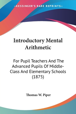 Introductory Mental Arithmetic: For Pupil Teach... 1436882885 Book Cover