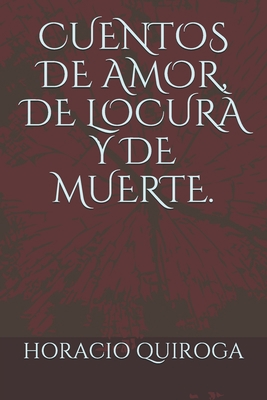 Cuentos de Amor, de Locura Y de Muerte. [Spanish] B08VFBWZYQ Book Cover