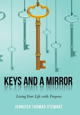 Keys and a Mirror: Living Your Life with Purpose 1664202447 Book Cover