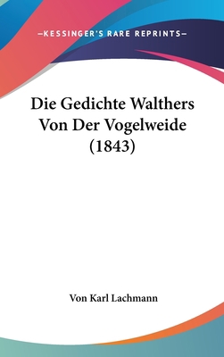 Die Gedichte Walthers Von Der Vogelweide (1843) [German] 1160927898 Book Cover