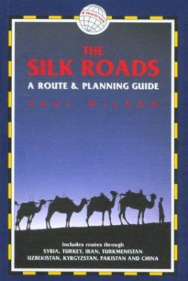 The Silk Roads: A Route and Planning Guide 1873756534 Book Cover