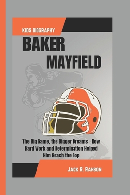 Baker Mayfield Kids Biography: The Big Game, th... B0DQ27JT6V Book Cover