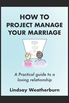 How To Project Manage Your Marriage: A Practica... 1689044594 Book Cover