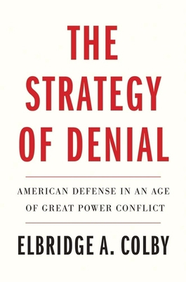 The Strategy of Denial: American Defense in an ... 0300268025 Book Cover