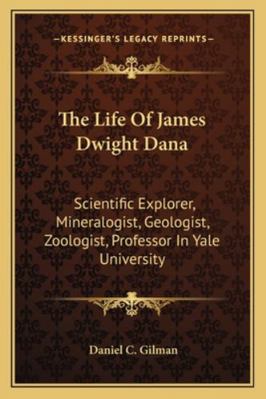 The Life Of James Dwight Dana: Scientific Explo... 1162955821 Book Cover