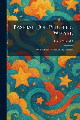 Baseball Joe, Pitching Wizard: Or, Triumphs Off... 102529680X Book Cover