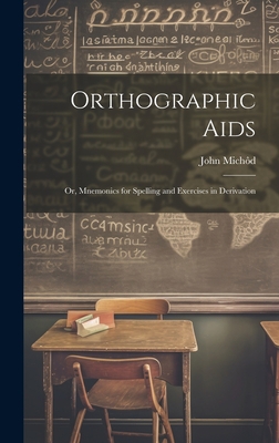 Orthographic Aids; Or, Mnemonics for Spelling a... 1019469358 Book Cover