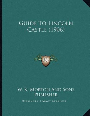 Guide To Lincoln Castle (1906) 1166554392 Book Cover