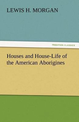 Houses and House-Life of the American Aborigines 3842432852 Book Cover